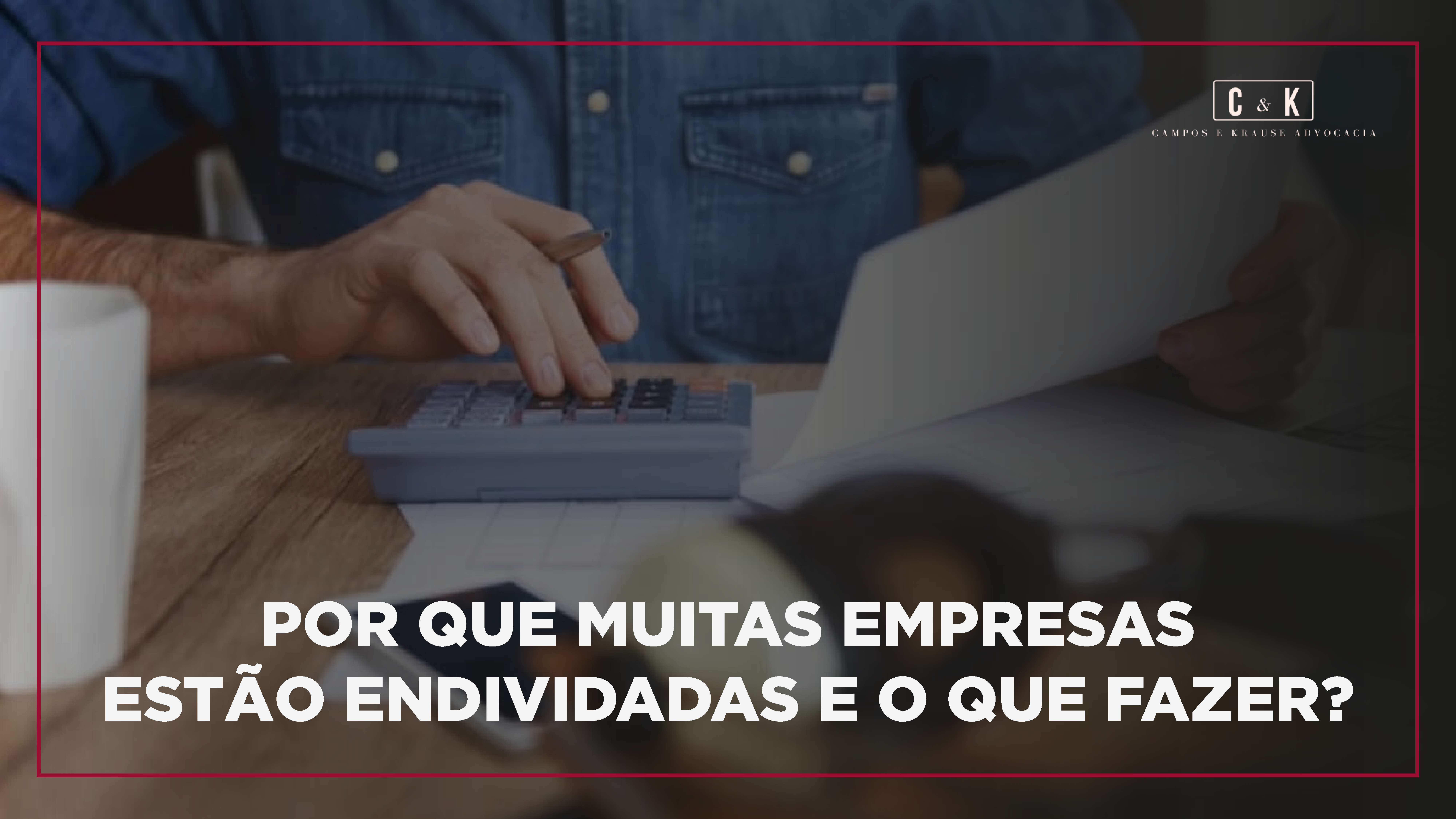 Por que muitas empresas estão endividadas e o que fazer?